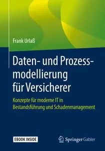 Daten- und Prozessmodellierung für Versicherer: Konzepte für moderne IT in Bestandsführung und Schadenmanagement