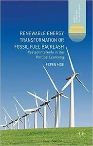 Renewable Energy Transformation or Fossil Fuel Backlash: Vested Interests in the Political Economy