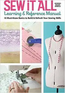 Sew it All Learning & Reference Manual: 10 Must-Know Basics to Build & Refresh You Sewing Skills