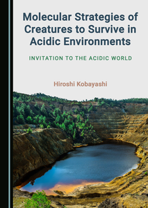 Molecular Strategies of Creatures to Survive in Acidic Environments : Invitation to the Acidic World