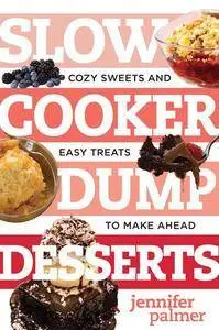 Slow Cooker Dump Desserts: Cozy Sweets and Easy Treats to Make Ahead