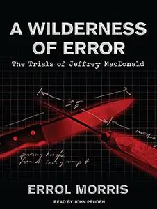 A Wilderness of Error: The Trials of Jeffrey MacDonald [Audiobook]