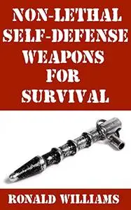 Non-Lethal Self-Defense Weapons For Survival