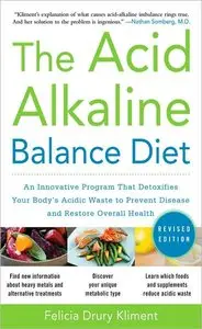 The Acid Alkaline Balance Diet: An Innovative Program that Detoxifies Your Body's Acidic Waste to Prevent Disease  (repost)