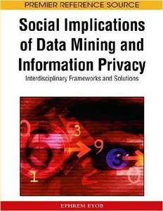 Social Implications of Data Mining and Information Privacy: Interdisciplinary Frameworks and Solutions (Repost)