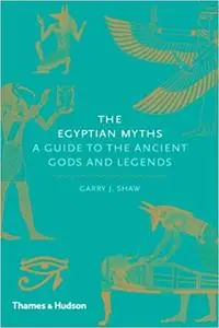 The Egyptian Myths: A Guide to the Ancient Gods and Legends