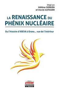 Collectif, "La renaissance du phénix nucléaire ou L'histoire d'Areva à Orano... vue de l'intérieur"