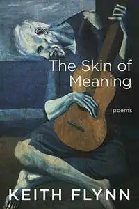 «The Skin of Meaning» by Keith Flynn