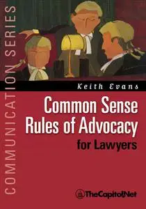 «Common Sense Rules of Advocacy for Lawyers» by Keith Evans