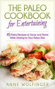 Paleo: 45 Paleo Recipes to Savor and Share While Sticking to Your Paleo Diet