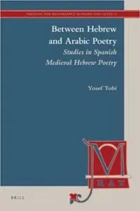 Between Hebrew and Arabic Poetry: Studies in Spanish Medieval Hebrew Poetry