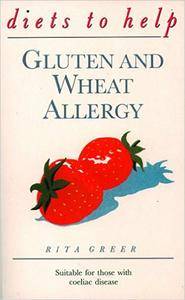 Gluten Wheat Allergy: Diets to Help: Suitable for Those with Coeliac Disease