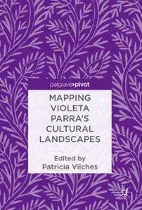 Mapping Violeta Parra’s Cultural Landscapes