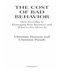 The Cost of Bad Behavior: How Incivility Is Damaging Your Business and What to Do About It