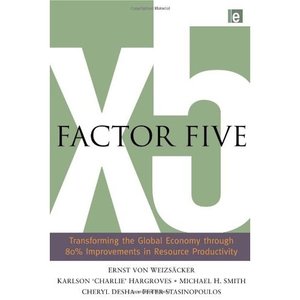 Factor Five: Transforming the Global Economy Through 80% Improvements in Resource Productivity (repost)