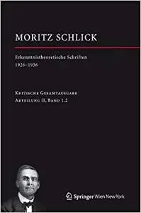 Moritz Schlick. Erkenntnistheoretische Schriften 1926-1936