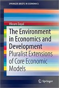 The Environment in Economics and Development: Pluralist Extensions of Core Economic Models