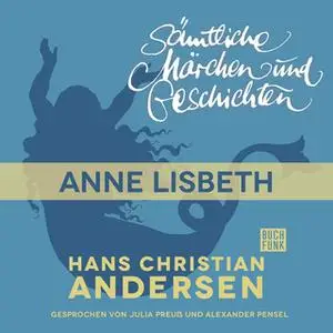 «H.C. Andersen - Sämtliche Märchen und Geschichten: Anne Lisbeth» by Hans Christian Andersen