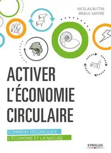 Brieuc Saffré, Nicolas Buttin, "Activer l'économie circulaire: Comment réconcilier l'économie et la nature"