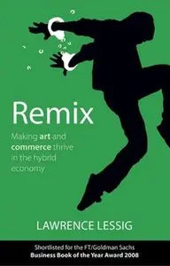 Remix: Making Art and Commerce Thrive in the Hybrid Economy [Repost]