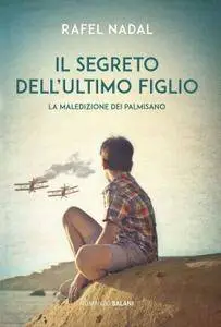 Rafel Nadal - Il segreto dell'ultimo figlio. La maledizione dei Palmisano