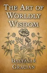 «The art of worldly wisdom» by 1601–1658, Baltasar, Gracián y Morales