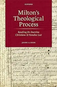 Milton's Theological Process: Reading De Doctrina Christiana and Paradise Lost