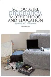 Schoolgirl Pregnancy, Motherhood and Education: Dealing with difference