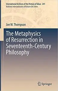 The Metaphysics of Resurrection in Seventeenth-Century Philosophy