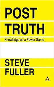 Post-Truth: Knowledge as a Power Game