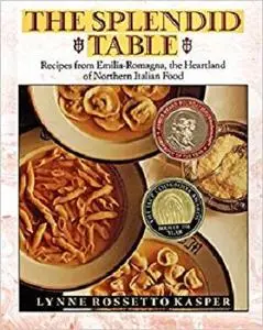 The Splendid Table: Recipes from Emilia-Romagna, the Heartland of Northern Italian Food