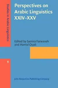 Perspectives on Arabic Linguistics XXIV-XXV: Papers from the annual symposia on Arabic Linguistics. Texas, 2010 and Arizona