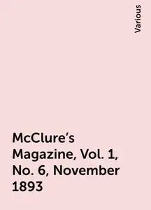 «McClure's Magazine, Vol. 1, No. 6, November 1893» by Various