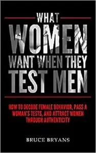 What Women Want When They Test Men