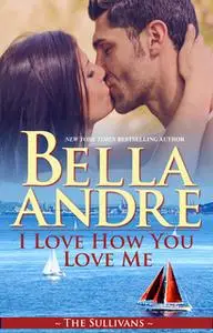 «I Love How You Love Me» by Bella Andre