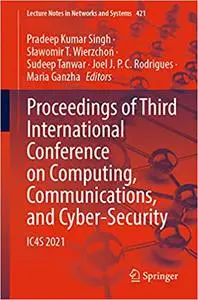 Proceedings of Third International Conference on Computing, Communications, and Cyber-Security: IC4S 2021