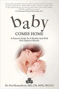 Baby Comes Home: A Parent's Guide to a Healthy and Well First 18 Months