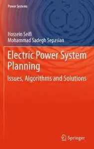 Electric Power System Planning: Issues, Algorithms and Solutions (Power Systems) [Repost]