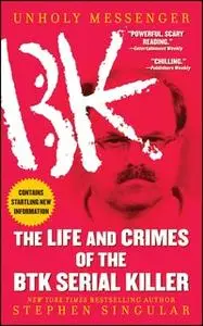 «Unholy Messenger: The Life and Crimes of the BTK Serial Killer» by Stephen Singular