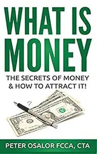 What Is Money: The Secret Of Money & How To Attract It