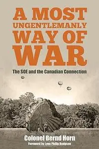 A Most Ungentlemanly Way of War: The SOE and the Canadian Connection