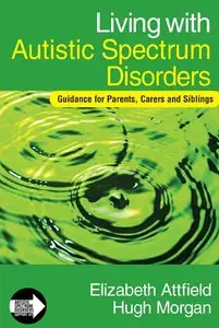 Living with Autistic Spectrum Disorders: Guidance for Parents, Carers and Siblings