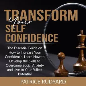 «Transform Your Self-Confidence» by Patrice Rudyard
