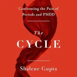 The Cycle: Confronting the Pain of Periods and PMDD [Audiobook]