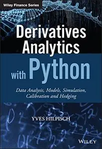 Derivatives Analytics with Python: Data Analysis, Models, Simulation, Calibration and Hedging