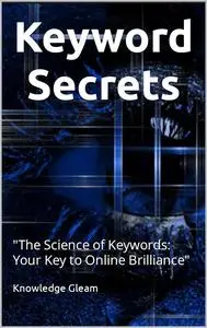 Keyword Secrets: "The Science of Keywords: Your Key to Online Brilliance"