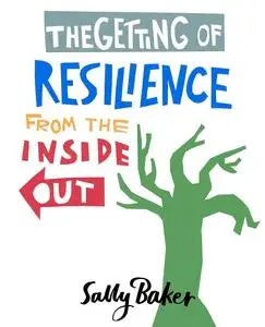 The Getting of Resilience: From the Inside Out