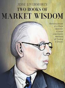 «Jesse Livermore's Two Books of Market Wisdom» by Edwin Lefevre, Jesse Livermore, Richard Demille Wyckoff