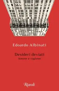 Edoardo Albinati - Desideri deviati. Amore e ragione