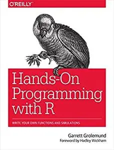 Hands-On Programming with R: Write Your Own Functions and Simulations